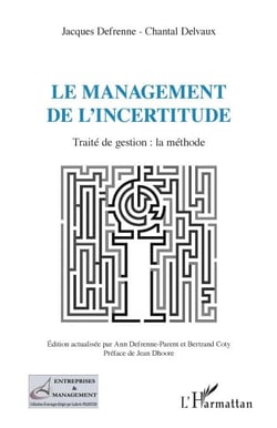 Le management de l'incertitude - Traité de gestion : la méthode
