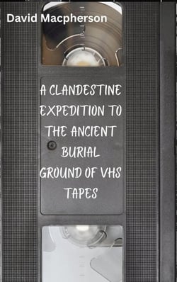 A Clandestine Expedition to the Ancient Buriel Ground of VHS Tapes