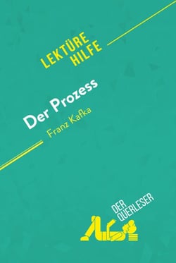 Der Prozess von Franz Kafka (Lektürehilfe) - Detaillierte Zusammenfassung, Personenanalyse und Interpretation