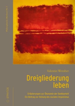 Dreigliederung leben - Ein Beitrag zur Heilung des sozialen Organismus