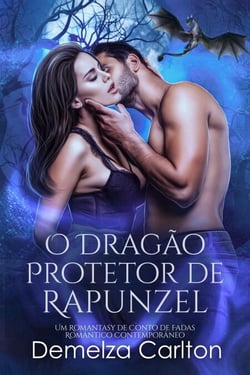 O Dragão Protetor de Rapunzel: Um Romantasy de Conto de Fadas Romântico Contemporâneo - Companheiros Predestinados da Academia Espelho, #1