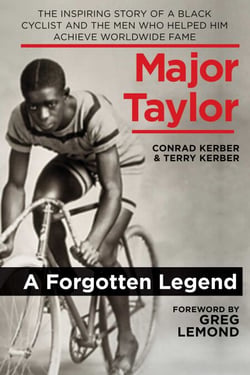Major Taylor - The Inspiring Story of a Black Cyclist and the Men Who Helped Him Achieve Worldwide Fame