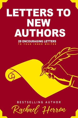 Letters to New Authors: 29 Encouraging Letters to Your Inner Writer - Letters to New Authors, #1