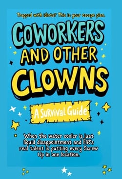 Coworkers And Other Clowns: Trapped With Idiots? This Is Your Escape Plan - The Cheap Therapy Series, #1