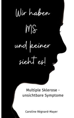 Wir haben MS und keiner sieht es! - Multiple Sklerose - unsichtbare Symptome