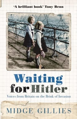 Waiting For Hitler - Voices From Britain on the Brink of Invasion