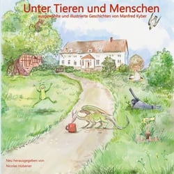Unter Tieren und Menschen - ausgewählte und illustrierte Geschichten von Manfred Kyber