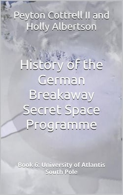 University of Atlantis South Pole - History of the German Breakaway Secret Space Programme, #6
