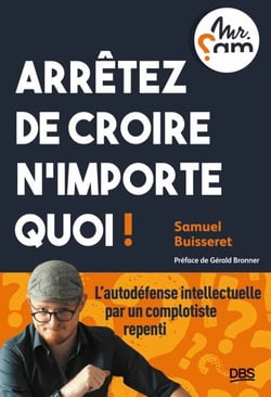 Arrêtez de croire n’importe quoi ! - L’autodéfense intellectuelle par un complotiste repenti