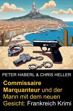 Commissaire Marquanteur und der Mann mit dem neuen Gesicht: Frankreich Krimi