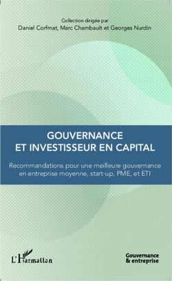 Gouvernance et investisseur en capital - Recommandations pour une meilleure gouvernance en entreprise moyenne, start-up, PME, et ETI