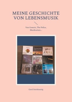Meine Geschichte von Lebensmusik - Von Genesis, The Police, Musikzeiten...