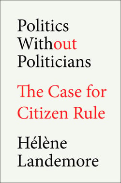Politics Without Politicians - The Case for Citizen Rule