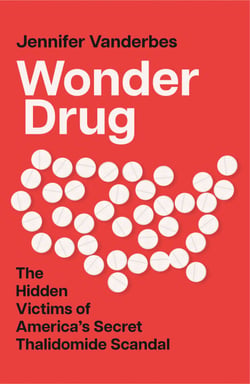 Wonder Drug - The Hidden Victims of America’s Secret Thalidomide Scandal