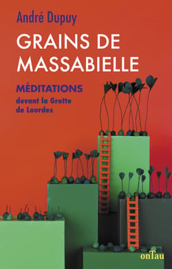Grains de Massabielle 1 : Méditations devant la grotte de Lourdes - Méditations, T1