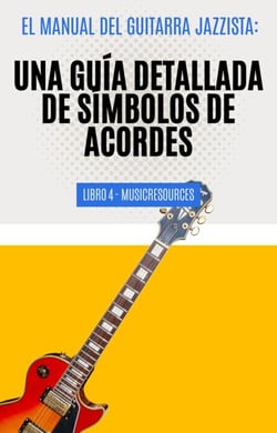 El Manual del Guitarrista de Jazz: Una Guía Detallada de los Símbolos de Acordes - Libro 4 - El Manual del Guitarra Jazzista, #4