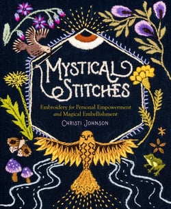 Mystical Stitches - Embroidery for Personal Empowerment and Magical Embellishment