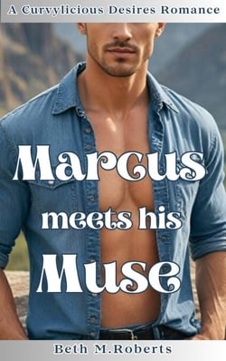Marcus meets his Muse - Curvylicious Desires Romance Series