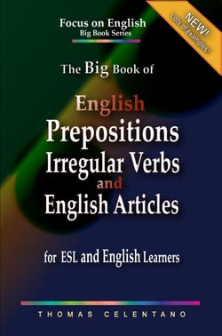 The Big Book of English Prepositions, Irregular Verbs, and English Articles  for ESL and English Learners