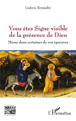 Vous êtes Signe visible de la présence de Dieu - Même dans certaines de vos épreuves