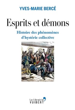 Esprits et démons - Histoire des phénomènes d'hystérie collective XVIe-XXe siècle - Histoire des phénomènes d'hystérie collective XVIe-XXe siècle