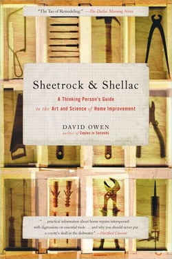 Sheetrock &amp; Shellac - A Thinking Person's Guide to the Art and Science of Home Improvement
