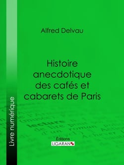 Histoire anecdotique des cafés et cabarets de Paris