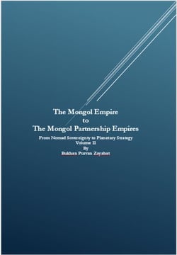 The Mongol Empire to The Mongol Partnership Empires: From Nomad Sovereignty to Planetary Civilization Volume II