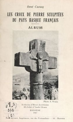 Les croix de pierre sculptées du Pays basque français - Album : 35 dessins d'Henri Jeanpierre, 28 clichés d'André Ocana