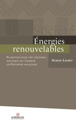 Energies renouvelables - Playdoyer pour une véritable politique de l'énérgie en Polynésie française