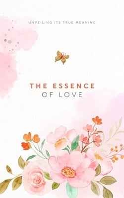 The Essence of Love: Unveiling  Its True Meaning