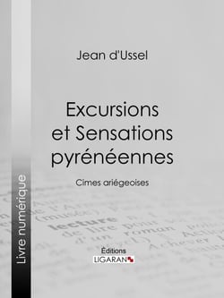 Excursions et Sensations pyrénéennes - Cimes ariégeoises