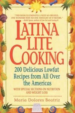 Latina Lite Cooking - 200 Delicious Lowfat Recipes from All Over the Americas - With Special Selections on Nutrition and Weight Loss