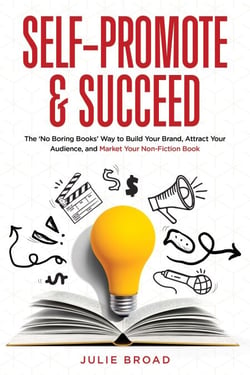 Self-Promote &amp; Succeed: The No Boring Books Way to Build Your Brand, Attract Your Audience, and Market Your Non-Fiction Book