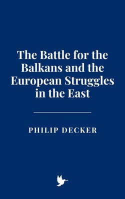 The Battle for the Balkans and the European Struggles in the East