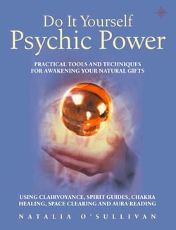Do It Yourself Psychic Power - Practical Tools and Techniques for Awakening Your Natural Gifts using Clairvoyance, Spirit Guides, Chakra Healing, Space Clearing and Aura Reading