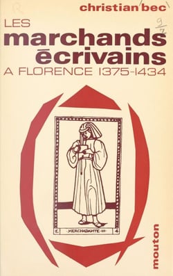 Les marchands écrivains, affaires et humanisme à Florence, 1375-1434