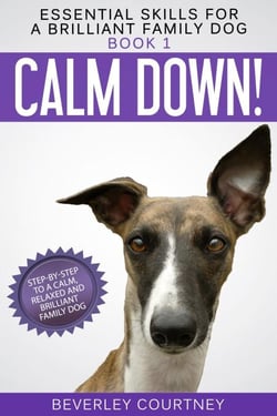 Calm Down! Step-by-Step to a Calm, Relaxed, and Brilliant Family Dog - Essential Skills for a Brilliant Family Dog, #1