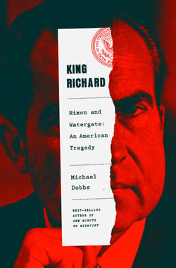 King Richard - Nixon and Watergate--An American Tragedy