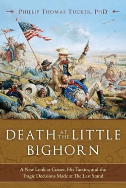 Death at the Little Bighorn - A New Look at Custer, His Tactics, and the Tragic Decisions Made at the Last Stand