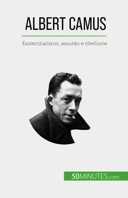 Albert Camus - Esistenzialismo, assurdo e ribellione