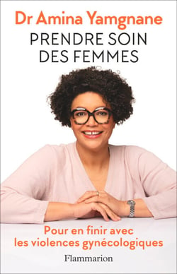 Prendre soin des femmes. Pour en finir avec les violences gynécologiques