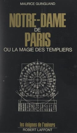 Notre-Dame de Paris - Ou La magie des templiers
