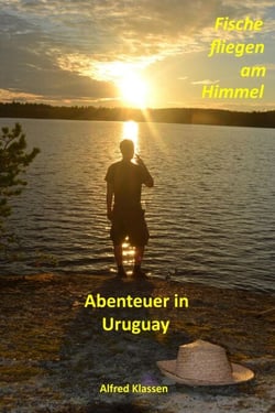 Fische fliegen am Himmel - Abenteuer in Uruguay