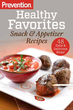 Prevention Healthy Favorites: Snack &amp; Appetizer Recipes - 48 Easy &amp; Delicious Bites!: A Cookbook