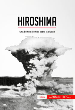 Hiroshima - Una bomba atómica sobre la ciudad