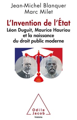 L' Invention de l’Etat - Léon Duguit, Maurice Hauriou et la naissance du droit public moderne