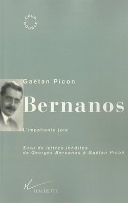 Bernanos, l'impatiente joie - Suivi de lettres inédites de Georges Bernanos à Gaétan Picon