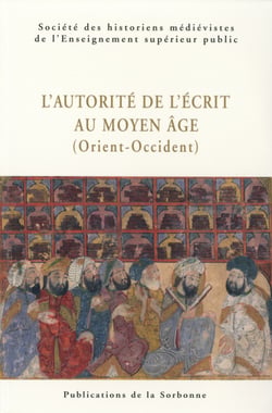 L’autorité de l’écrit au Moyen Âge (Orient-Occident) - XXXIXe Congrès de la SHMESP (Le Caire, 30 avril-5 mai 2008)