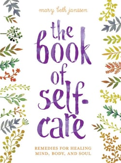 The Book of Self-Care - Remedies for Healing Mind, Body, and Soul